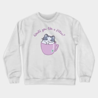 Would you like a Kittea? Crewneck Sweatshirt